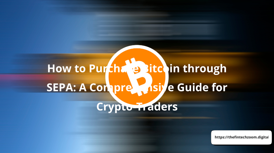 How to Buy Bitcoin with SEPA: The Fastest and Safest Method Every Crypto Trader Should Know