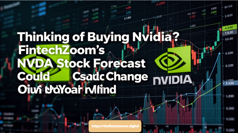 Thinking of Buying Nvidia? FintechZoom's NVDA Stock Forecast Could Change Your Mind