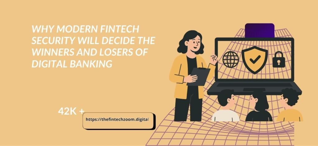 Why Modern Fintech Security Will Decide the Winners and Losers of Digital Banking
